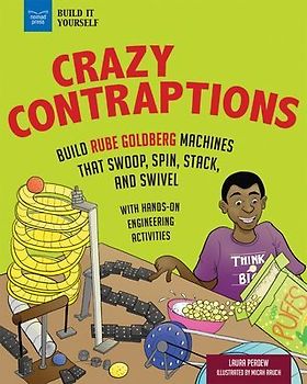 Crazy Contraptions: Build Rube Goldberg Machines That Swoop, Spin, Stack, and Swivel