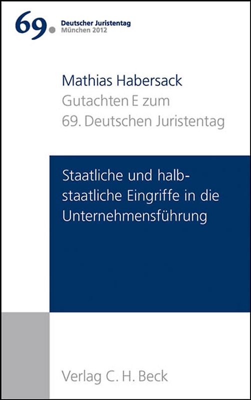 Verhandlungen des 69. Deutschen Juristentages München 2012 Bd. I: Gutachten Teil E: Staatliche und halbstaatliche Eingriffe in die Unternehmensführung