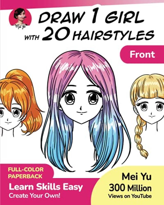 Draw 1 Girl with 20 Hairstyles: Learn How to Draw Hair for Anime and Manga Characters (Draw 1 in 20, Band 3)