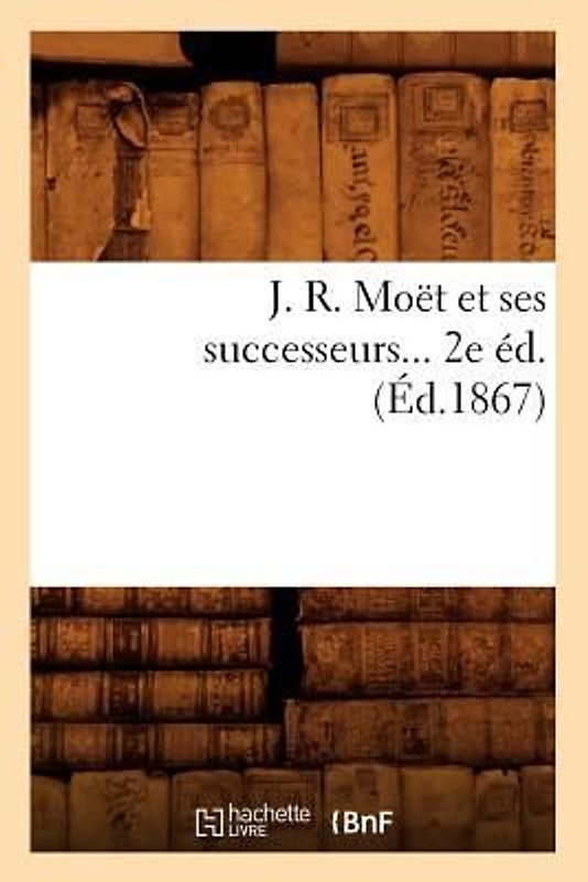 J. R. Moët Et Ses Successeurs (Éd.1867)