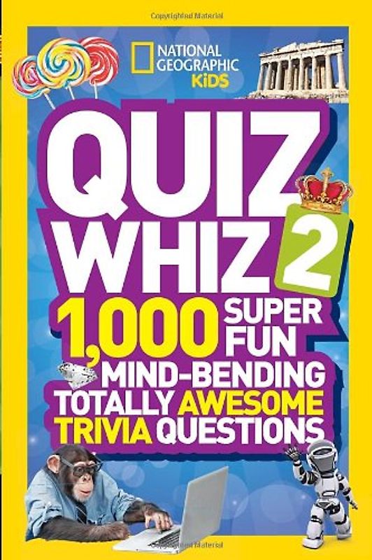 National Geographic Kids Quiz Whiz 2: 1,000 Super Fun Mind-bending Totally Awesome Trivia Questions - National Geographic