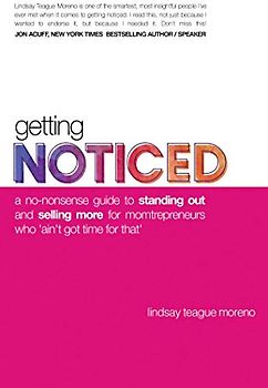 Getting Noticed: A No-nonsense Guide to Standing Out and Selling More for Momtrepreneurs Who 'Ain't Got Time for That'