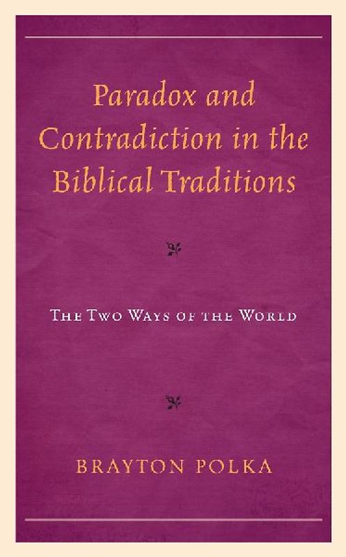 Paradox and Contradiction in the Biblical Traditions