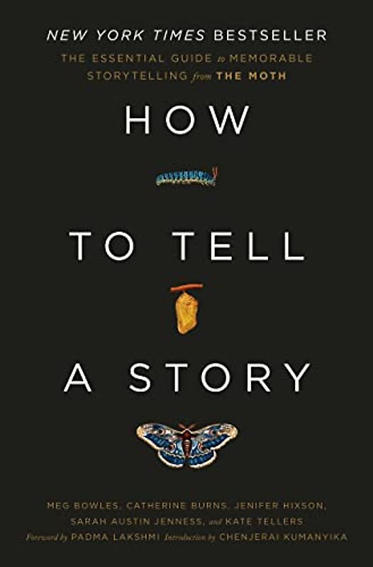 How to Tell a Story: The Essential Guide to Memorable Storytelling from The Moth (The Moth Presents)