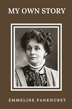 My Own Story: (Classics Illustrated and Annotated)