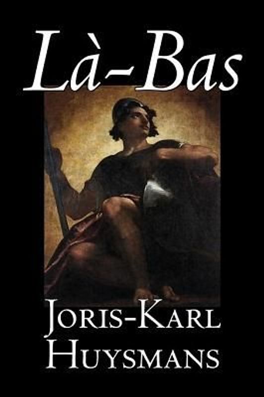 La-bas by Joris-Karl Huysmans, Fiction, Classics, Literary, Action & Adventure