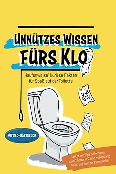 Unnützes Wissen fürs Klo. "Haufenweise" kuriose Fakten für Spaß auf der Toilette.