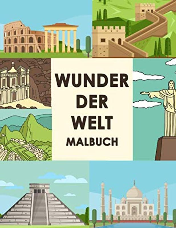 Wunder der Welt Malbuch: Lass uns Spaß machen Berühmte Wahrzeichen Buch Reisen Malbücher für Kinder Weltwunder (coloring book for kids, Band 21)
