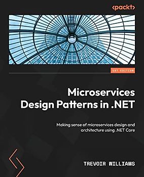 Microservices Design Patterns in .NET: Making sense of microservices design and architecture using .NET Core