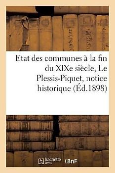 Etat Des Communes À La Fin Du XIXe Siècle. Le Plessis-Piquet: Notice Historique