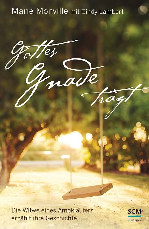 Gottes Gnade trägt. Die Witwe eines Amokläufers erzählt ihre Geschichte