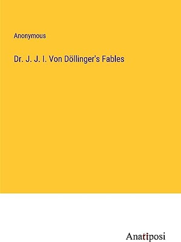 Dr. J. J. I. Von Döllinger's Fables