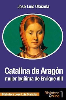 Catalina de Aragón, mujer legítima de Enrique VIII