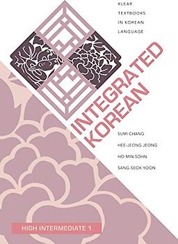 Integrated Korean: High Intermediate 1 (Klear Textbooks in Korean Language, Band 1)