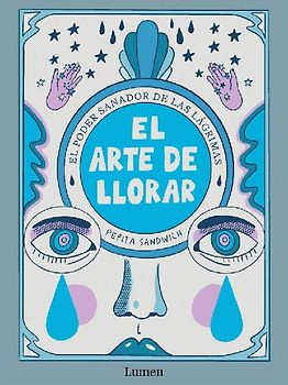 El Arte de Llorar: El Poder Reparador de Las Lágrimas / The Art of Crying