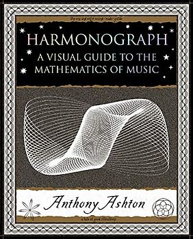 Harmonograph: A Visual Guide to the Mathematics of Music (Wooden Books U.s. Editions)