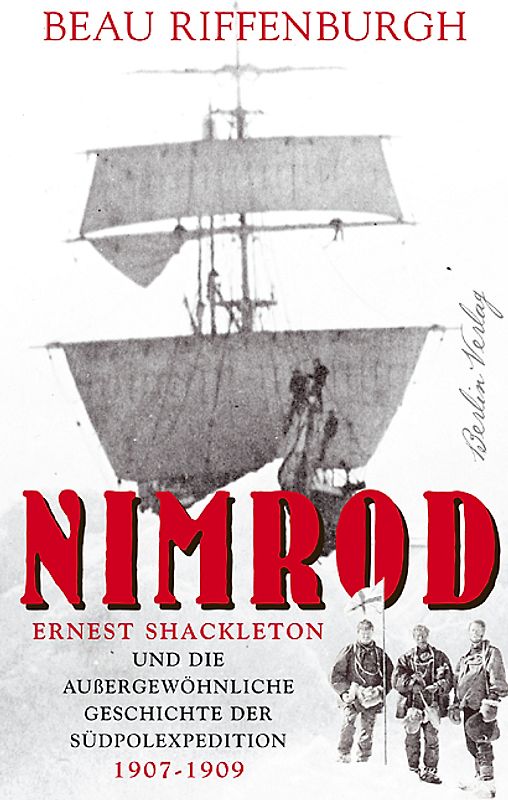 Nimrod. Ernest Shackleton und die außergewöhnliche Geschichte der Antarktisexpedition 1907- 1909