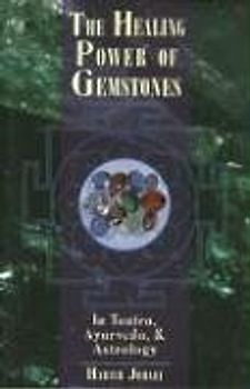 The Healing Power of Gemstones: In Tantra, Ayurveda, and Astrology - Johari, Harish