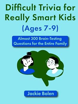 Difficult Trivia for Really Smart Kids (Ages 7-9): Almost 300 Brain-Testing Questions for the Entire Family (Entertained Kids)