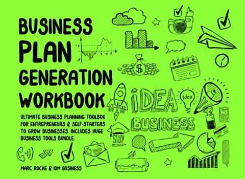 Business Plan Generation Workbook: Ultimate Business Planning Toolbox for Entrepreneurs & Self-Starters to Grow Businesses.: +40 Small Business Tools ... Includes Marketing, Finance, Strategy...