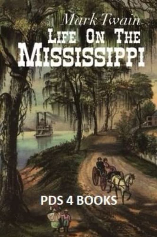 Life On The Mississippi: Life On The Mississippi by Mark Twain