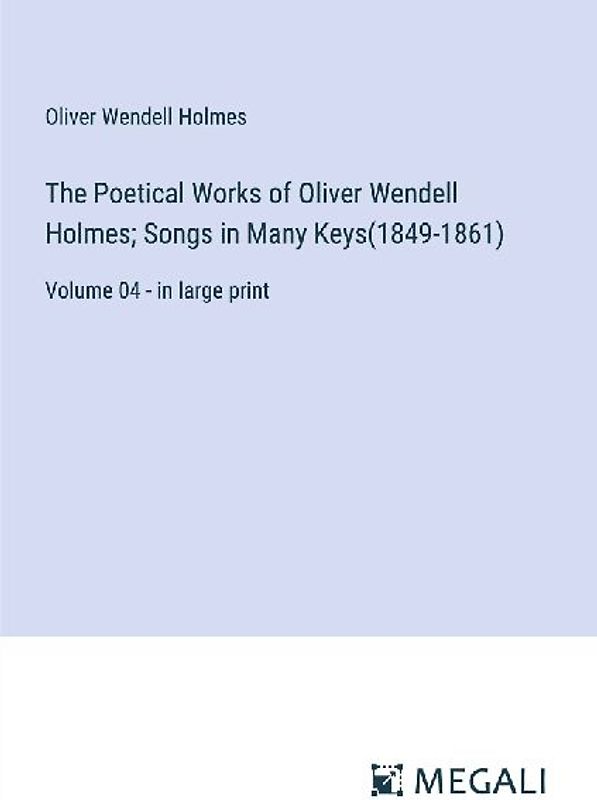 The Poetical Works of Oliver Wendell Holmes; Songs in Many Keys(1849-1861)