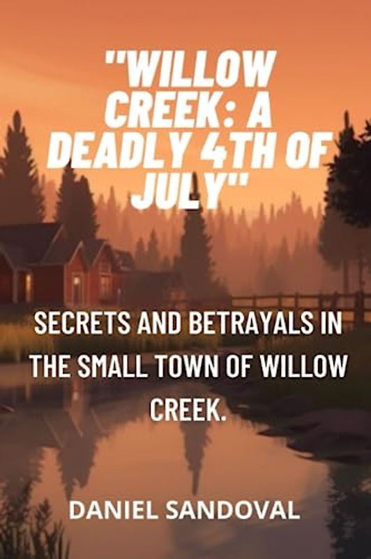 "Willow Creek: A Deadly 4th of July": Secrets and betrayals in the small town of Willow Creek.
