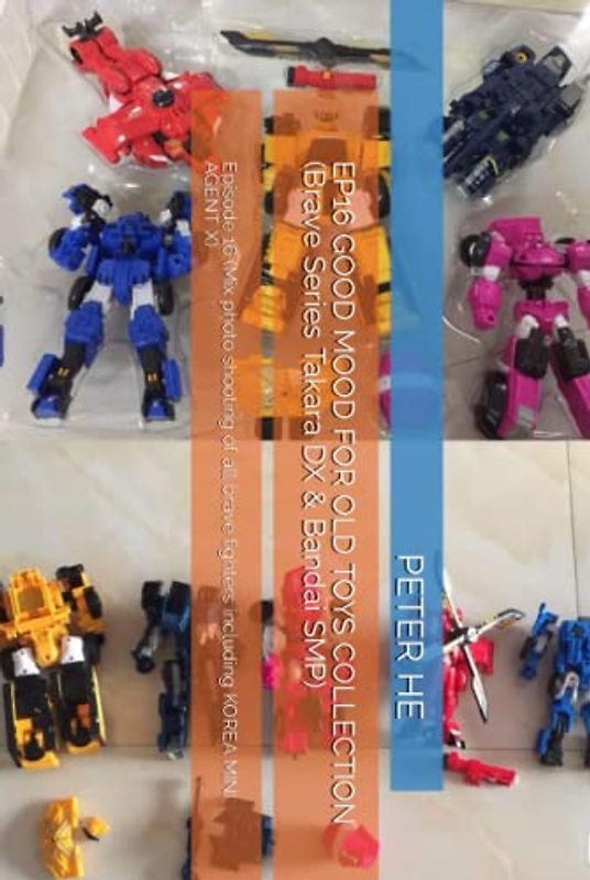 EP16 GOOD MOOD FOR OLD TOYS COLLECTION (Brave Series Takara DX & Bandai SMP): Episode 16 (Mix photo shooting of all brave fighters including KOREA MINI AGENT X)
