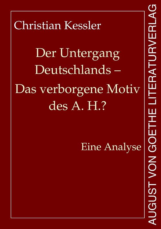Der Untergang Deutschlands - Das verborgene Motiv des A. H.?