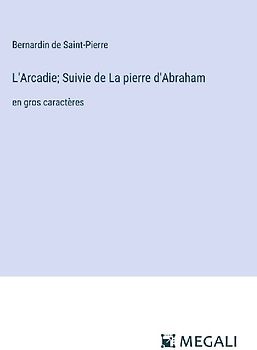 L'Arcadie; Suivie de La pierre d'Abraham