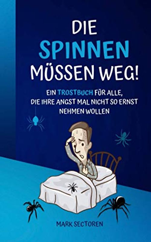 DIE SPINNEN MÜSSEN WEG!: Ein Trostbuch für alle, die ihre Angst mal nicht so ernst nehmen wollen
