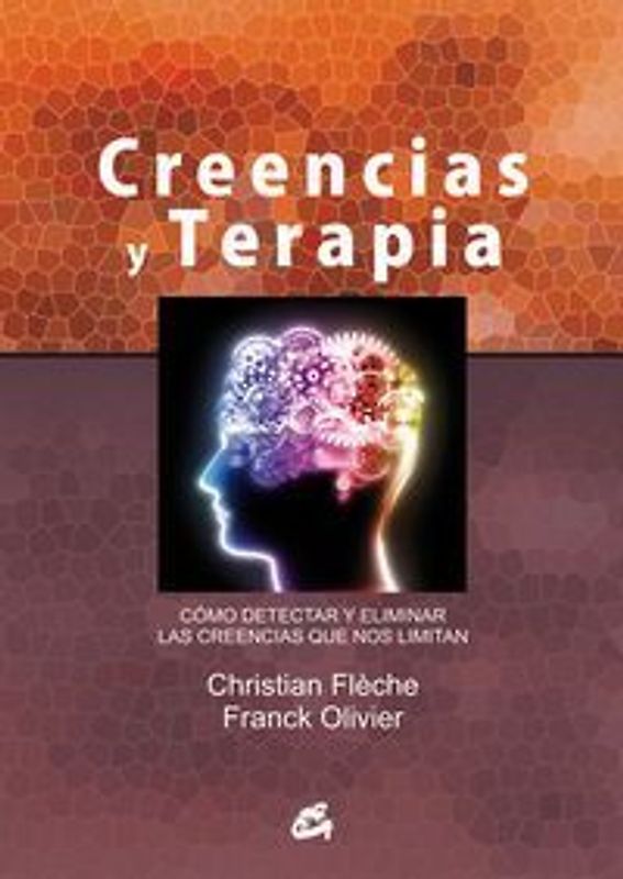 Creencias y terapia : cómo detectar y eliminar las creencias que nos limitan