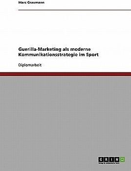 Guerilla-Marketing als moderne Kommunikationsstrategie im Sport