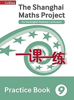 Shanghai Maths - The Shanghai Maths Project Practice Book Year 9