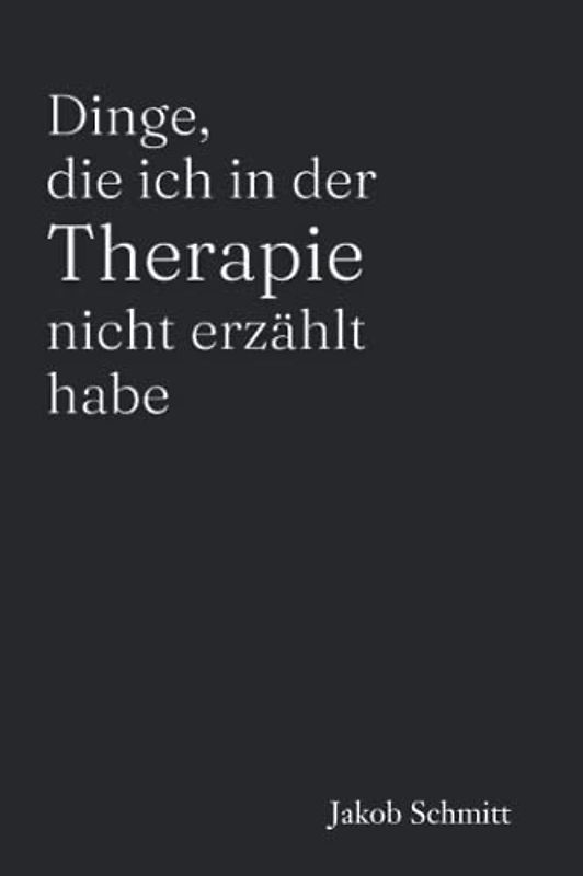 Dinge, die ich in der Therapie nicht erzählt habe: Ein Selbsthilfebuch für Erwachsene