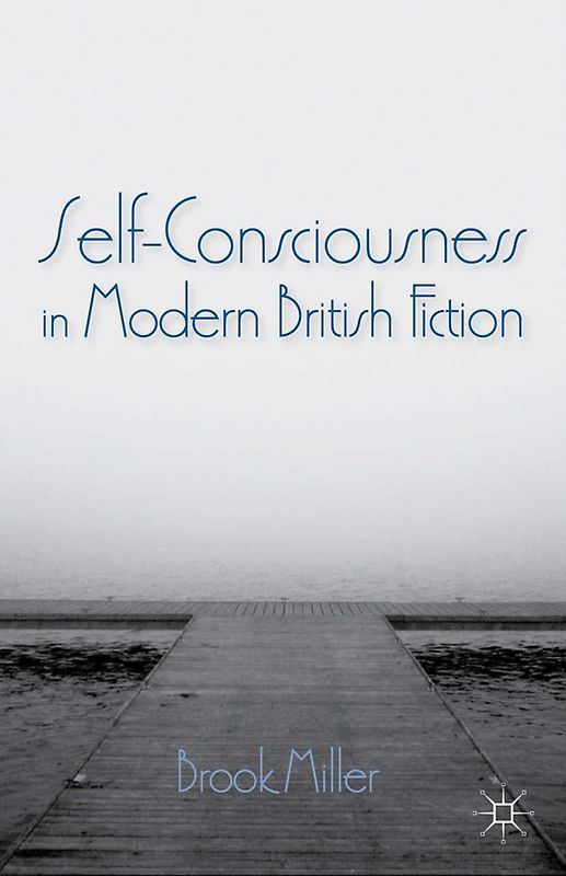 Self-Consciousness in Modern British Fiction