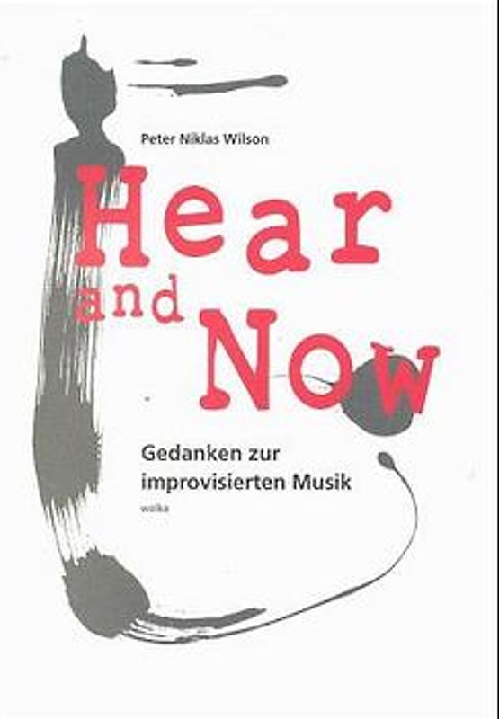 Hear and Now. Gedanken zur improvisierten Musik