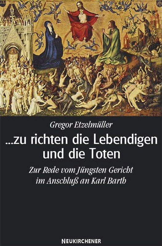 ... zu richten die Lebendigen und die Toten. Zur Rede vom Jüngsten Gericht im Anschluss an Karl Barth