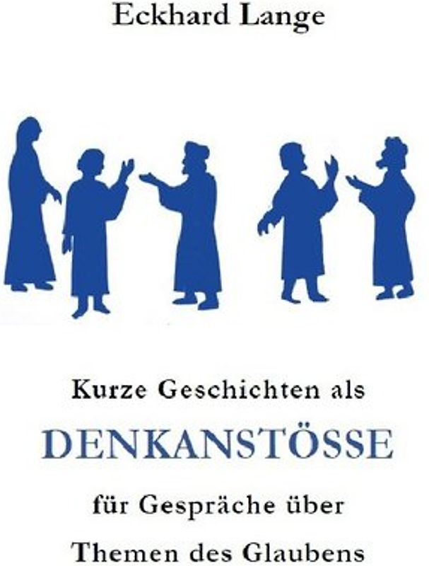 Lebens+Werk+Statt / Kurze Geschichten als Denkanstöße für Gespräche über Themen des Glaubens