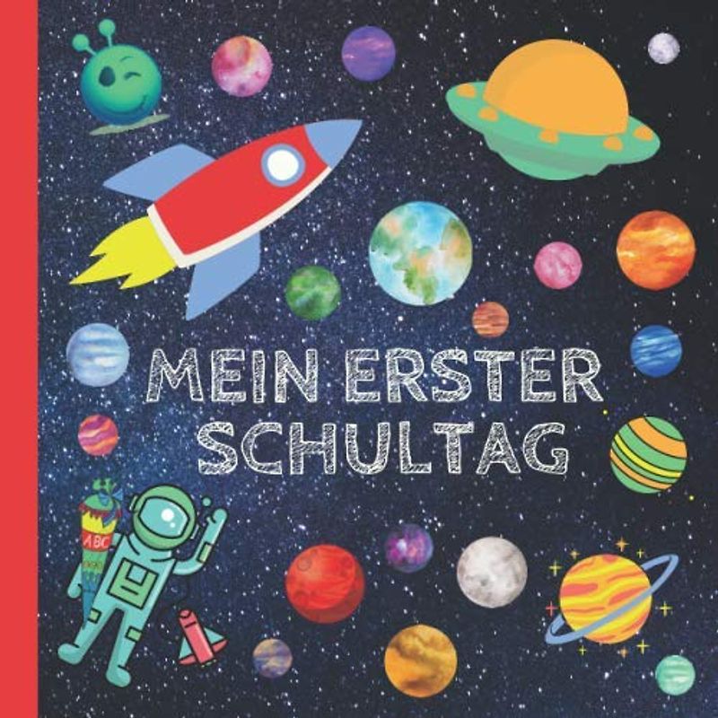 Mein erster Schultag: Erinnerungsalbum an meine Einschulung, Gästebuch für die Einschulungsfeier zum Schulanfang für Mädchen und Jungen, Geschenk für die Schultüte - Weltraum