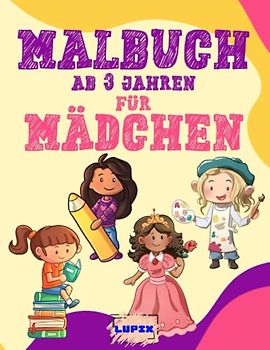 Malbuch ab 3 Jahren für Mädchen, 200 A4 Seiten: Dickes Malbuch, 100 große und tolle Motive zum Ausmalen für Kinder ab 3 Jahren