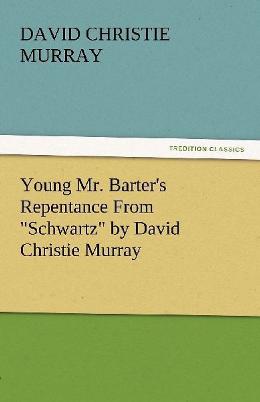 Young Mr. Barter's Repentance From "Schwartz" by David Christie Murray