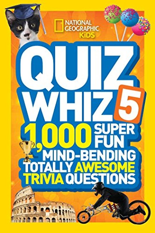 National Geographic Kids Quiz Whiz 5: 1,000 Super Fun Mind-bending Totally Awesome Trivia Questions