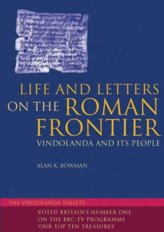 Life and Letters on the Roman Frontier: Vindolanda and Its People - Alan K. Bowman