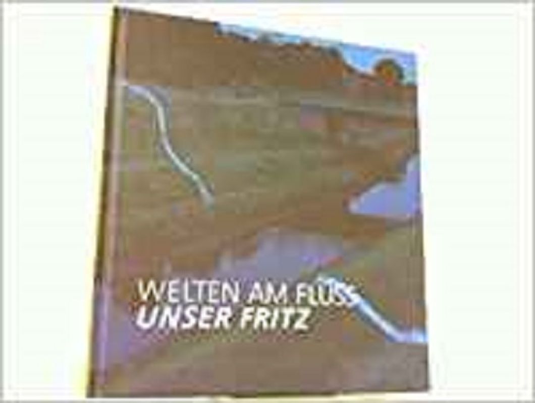 Welten am Fluss - UNSER FRITZ