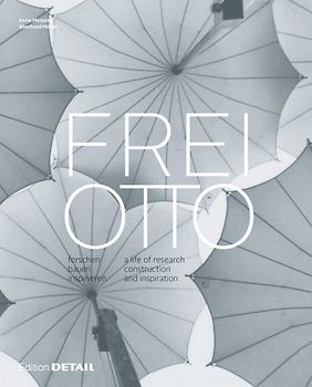 Frei Otto – forschen, bauen, inspirieren