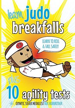 Learn Judo Breakfalls & 10 Agility Tests: Judo Beginners: How to Fall and Roll Safely (Koka Kids Judo Books by Nik Fairbrother)