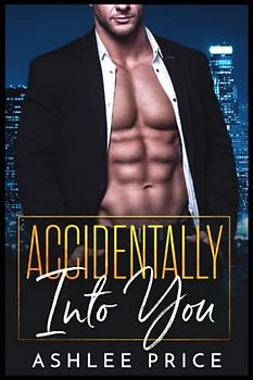 Accidentally Into You: An Enemies to Lovers Romance