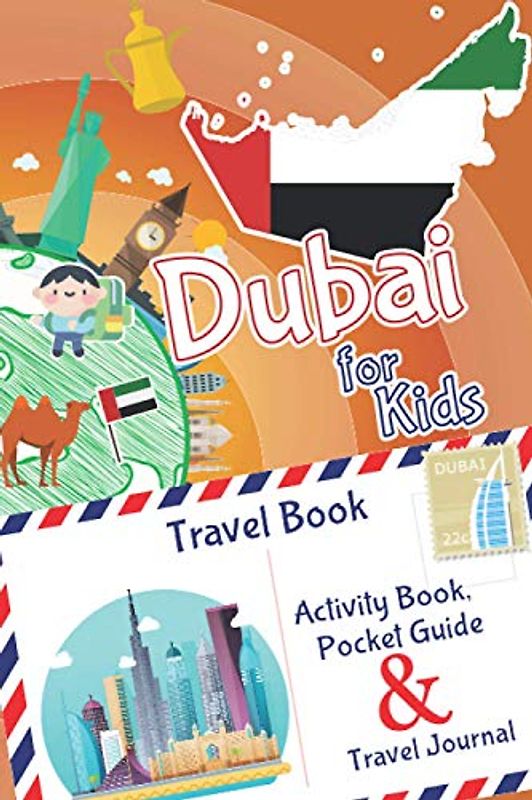 Dubai for Kids Travel Book – Activity Book, Pocket Guide & Travel Journal: A Travel Diary with fun facts and activities for drawing, playing and learning. (Fun Travel Books Kids)