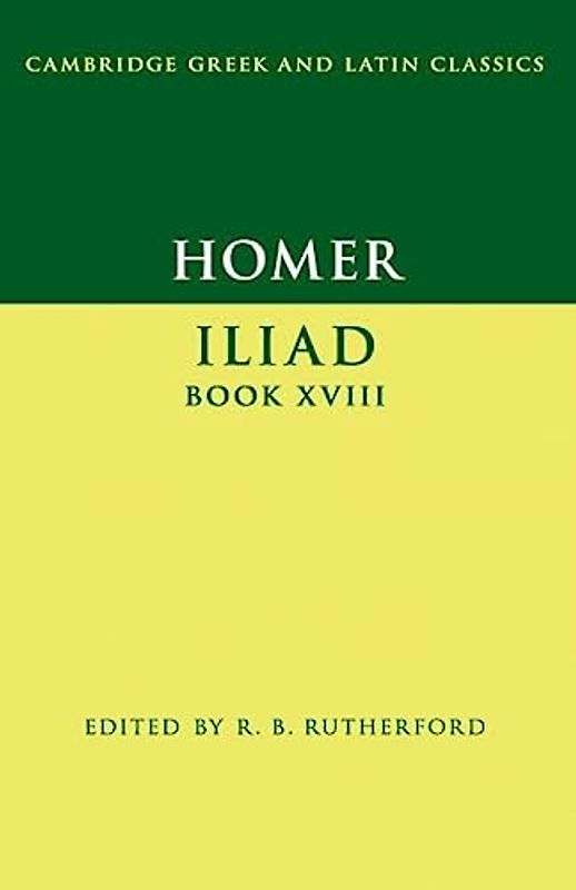 Homer: Iliad Book XVIII (Cambridge Greek and Latin Classics, Band 18)